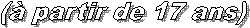 (� partir de 17 ans)