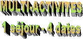 MULTI-ACTIVITES
1 sjour - 4 dates
