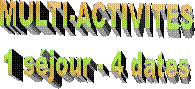 MULTI-ACTIVITES
1 sjour - 4 dates
