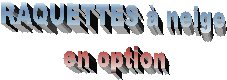 RAQUETTES � neige
en option
