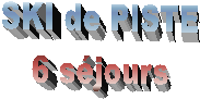 SKI de PISTE
6 s�jours