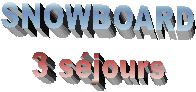 SNOWBOARD
3 sjours
