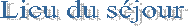 Lieu du sjour